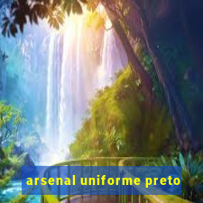 arsenal uniforme preto